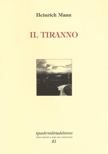 Il tiranno - Heinrich Mann - Libro Via del Vento 2018, I quaderni di Via del Vento | Libraccio.it