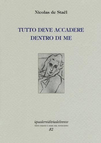 Tutto deve accadere dentro di me. Ediz. limitata - Nicolas de Staël - Libro Via del Vento 2018, I quaderni di Via del Vento | Libraccio.it