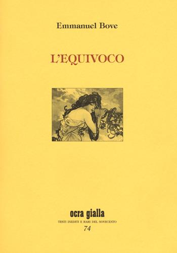 L' equivoco - Emmanuel Bove - Libro Via del Vento 2018, Ocra gialla | Libraccio.it