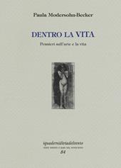 Dentro la vita. Pensieri sull'arte e la vita. Ediz. a colori