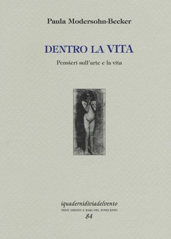 Dentro la vita. Pensieri sull'arte e la vita. Ediz. a colori - Paula Modersohn Becker - Libro Via del Vento 2019, I quaderni di Via del Vento | Libraccio.it