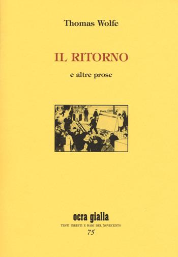 Il ritorno e altre prose. Ediz. limitata - Thomas Wolfe - Libro Via del Vento 2019, Ocra gialla | Libraccio.it