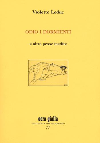Odio i dormienti e altre prose inedite - Violette Leduc - Libro Via del Vento 2019, Ocra gialla | Libraccio.it