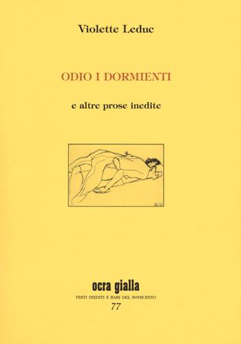 Odio i dormienti e altre prose inedite - Violette Leduc - Libro Via del Vento 2019, Ocra gialla | Libraccio.it