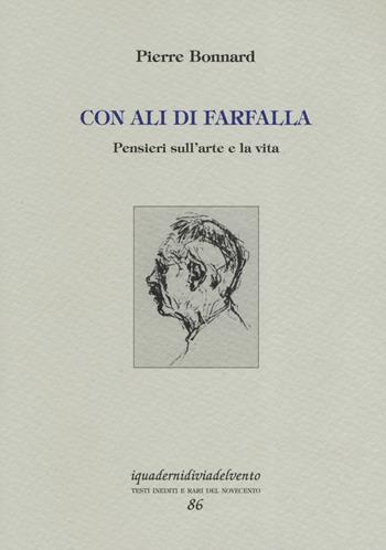 Con ali di farfalla. Pensieri sull'arte e la vita - Pierre Bonnard - Libro Via del Vento 2019, I quaderni di Via del Vento | Libraccio.it