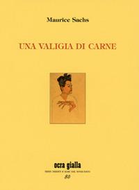 Una valigia di carne - Maurice Sachs - Libro Via del Vento 2020, Ocra gialla | Libraccio.it