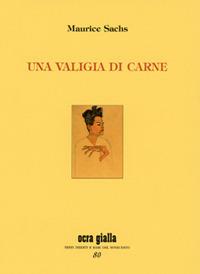 Una valigia di carne - Maurice Sachs - Libro Via del Vento 2020, Ocra gialla | Libraccio.it