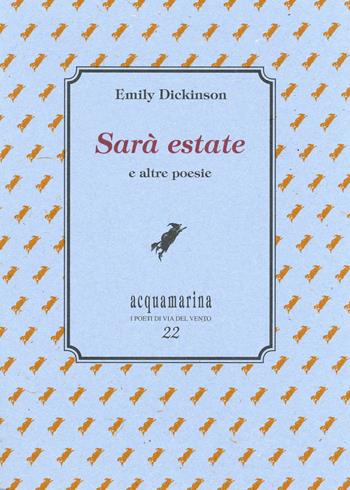 Sarà estate - Emily Dickinson - Libro Via del Vento 2022, Acquamarina | Libraccio.it