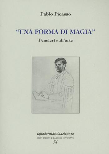 Una forma di magia. Pensieri sull'arte - Pablo Picasso - Libro Via del Vento 2023 | Libraccio.it