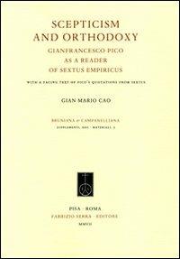 Scepticism and Orthodoxy. Gianfrancesco Pico as a reader of Sextus Empiricus. With a facing text of Pico's Quotations from Sextus - G. Mario Cao - Libro Fabrizio Serra Editore 2007 | Libraccio.it