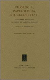 Filologia, papirologia, storia dei testi. Giornate di studio in onore di Antonio Carlini (Udine, 9-10 dicembre 2005)