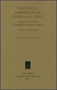 Filologia, papirologia, storia dei testi. Giornate di studio in onore di Antonio Carlini (Udine, 9-10 dicembre 2005)  - Libro Fabrizio Serra Editore 2008, Biblioteca di studi antichi | Libraccio.it
