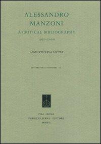 Alessandro Manzoni. A critical bibliography. 1995-2000 - Augusto Pallotta - Libro Fabrizio Serra Editore 2007, Letteratura e dintorni | Libraccio.it