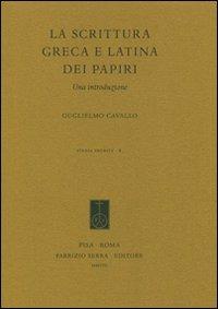 La scrittura greca e latina dei papiri. Una introduzione - Guglielmo Cavallo - Libro Fabrizio Serra Editore 2008, Studia erudita | Libraccio.it