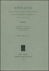 Epitafio per i caduti del primo anno della guerra lamiaca (PLit. Lond. 133v) - Iperide - Libro Fabrizio Serra Editore 2009, Testi e commenti | Libraccio.it