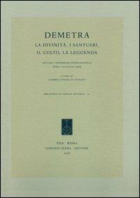 Demetra. La divinità, i santuari, il culto, la leggenda. Atti del 1° Congresso internazionale (Enna, 1-4 luglio 2008)  - Libro Fabrizio Serra Editore 2008, Biblioteca di «Sicilia antiqva» | Libraccio.it