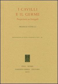 I cavilli e il germe. Prospezioni su Sinisgalli - Franco Vitelli - Libro Fabrizio Serra Editore 2007, Bibliotechina di studi, ricerche e testi | Libraccio.it