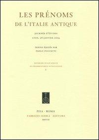 Les prènoms de L'Italie antique. Journèe d'ètudes (Lyon, 26 Janvier 2004)  - Libro Fabrizio Serra Editore 2008, Ricerche sulle lingue di frammentaria attestazione | Libraccio.it