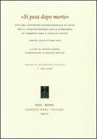 «Si pesa dopo morto». Atti del Convegno internazionale di studi per il cinquantenario della scomparsa di Umberto Saba e Virgilio Giotti (Trieste, 25-26 ottobre 2007)  - Libro Fabrizio Serra Editore 2008, Rivista di letteratura italiana | Libraccio.it