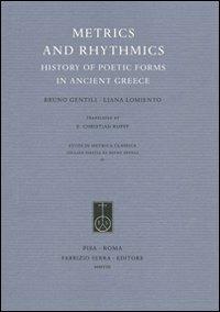 Metrics and Rhythmics. History of Poetic Forms in Ancient Greece - Bruno Gentili, Liana Lomiento - Libro Fabrizio Serra Editore 2008, Studi di metrica classica | Libraccio.it