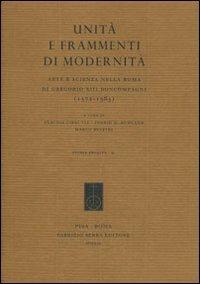 Unità e frammenti di modernità. Arte e scienza nella Roma di Gregorio XIII Boncompagni (1572-1585)  - Libro Fabrizio Serra Editore 2012, Studia erudita | Libraccio.it