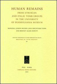 Human Remains from Etruscan and Italic Tomb Groups in the University of Pennsylvania Museum - Marshall J. Becker, Jean Macintosh Turfa, Bridget Algee-Hewitt - Libro Fabrizio Serra Editore 2009, Biblioteca di Studi Etruschi | Libraccio.it