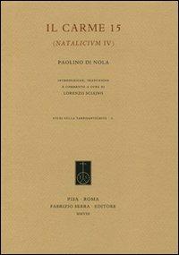 Il carme 15 (Natalicium IV) - Paolino da Nola (san) - Libro Fabrizio Serra Editore 2008 | Libraccio.it