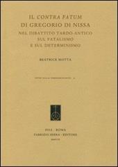 Il «Contra fatum» di Gregorio di Nissa nel dibattito tardo-antico sul fatalismo e sul determinismo