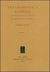 Tra grammatica e logica. Saggio sulla lingua di Benedetto Croce