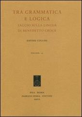 Tra grammatica e logica. Saggio sulla lingua di Benedetto Croce