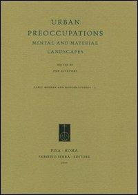 Urban Preoccupations. Mental and Material Landscapes  - Libro Fabrizio Serra Editore 2007 | Libraccio.it