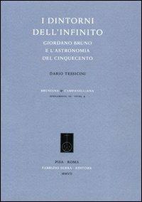 I dintorni dell'infinito. Giordano Bruno e l'astronomia del Cinquecento - Dario Tessicini - Libro Fabrizio Serra Editore 2007 | Libraccio.it