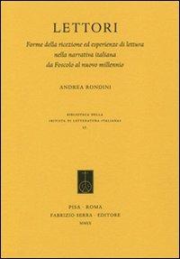 Lettori. Forme della ricezione ed esperienze di lettura nella narrativa italiana da Foscolo al nuovo millennio - Andrea Rondini - Libro Fabrizio Serra Editore 2009, Rivista di letteratura italiana | Libraccio.it