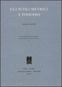 Gli scoli metrici a Pindaro - Paolo Santé - Libro Fabrizio Serra Editore 2008, Studi di metrica classica | Libraccio.it