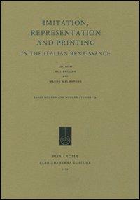 Imitation, Representation and Printing in the Italian Renaissance  - Libro Fabrizio Serra Editore 2009, Early modern and modern studies | Libraccio.it