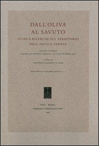 Dall'Oliva al Savuto. Studi e ricerche sul territorio dell'antica Temesa. Atti del Covegno (Campora San Giovanni, 15-16 settembre 2007)  - Libro Fabrizio Serra Editore 2009, Biblioteca di «Calabria antica» | Libraccio.it