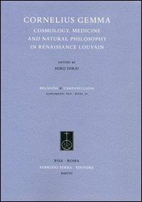 Cornelius Gemma. Cosmology, Medicine and Natural Philosophy in Renaissance Louvain  - Libro Fabrizio Serra Editore 2008, Supplementi di Bruniana & Campanelliana | Libraccio.it