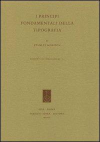 I principi fondamentali della tipografia - Stanley Morison - Libro Fabrizio Serra Editore 2008, Quaderni di «Bibliologia» | Libraccio.it