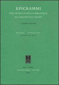 Epigrammi per i ritratti della biblioteca di Cassiano dal Pozzo - Gabriel Naudé - Libro Fabrizio Serra Editore 2009, Supplementi di Bruniana & Campanelliana | Libraccio.it