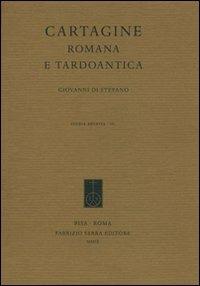 Cartagine romana e tardoantica - Giovanni Di Stefano - Libro Fabrizio Serra Editore 2009, Studia erudita | Libraccio.it