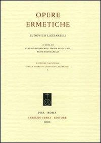 Ludovico Lazzarelli. Opere ermetiche  - Libro Fabrizio Serra Editore 2009 | Libraccio.it