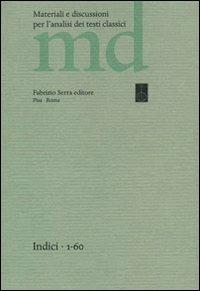 Materiali e discussioni per l'analisi dei testi classici. Indici 1-60  - Libro Fabrizio Serra Editore 2009, Mater. e discuss. per l'anal. testi class | Libraccio.it