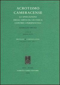 Acrotismo cameracense. Le spiegazioni degli articoli di fisica contro i peripatetici - Giordano Bruno - Libro Fabrizio Serra Editore 2009, Supplementi di Bruniana & Campanelliana | Libraccio.it