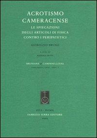 Acrotismo cameracense. Le spiegazioni degli articoli di fisica contro i peripatetici - Giordano Bruno - Libro Fabrizio Serra Editore 2009, Supplementi di Bruniana & Campanelliana | Libraccio.it