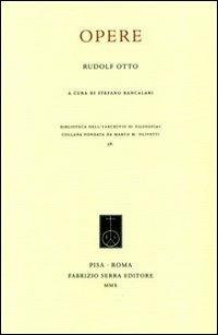 Opere - Rudolf Otto - Libro Fabrizio Serra Editore 2010, Biblioteca dell'Archivio di filosofia | Libraccio.it
