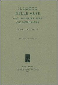 Il luogo delle muse. Saggi di letteratura contemporanea - Alberto Roncaccia - Libro Fabrizio Serra Editore 2010, Letteratura e dintorni | Libraccio.it
