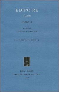 Edipo re. I canti - Sofocle - Libro Fabrizio Serra Editore 2009, I canti del teatro greco | Libraccio.it