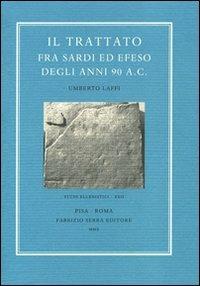 Il trattato fra Sardi ed Efeso degli anni 90 a. C. - Umberto Laffi - Libro Fabrizio Serra Editore 2010, Studi ellenistici | Libraccio.it