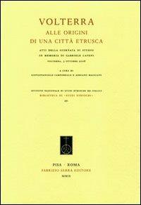 Volterra. Alle origini di una città etrusca. Atti della giornata di studio in memoria di Gabriele Cateni (Volterra, 3 ottobre 2008)  - Libro Fabrizio Serra Editore 2009, Biblioteca di Studi Etruschi | Libraccio.it