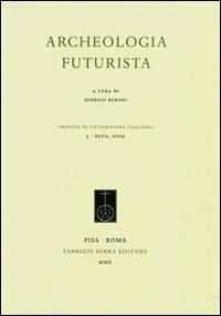 Archeologia futurista  - Libro Fabrizio Serra Editore 2010, Rivista di letteratura italiana | Libraccio.it
